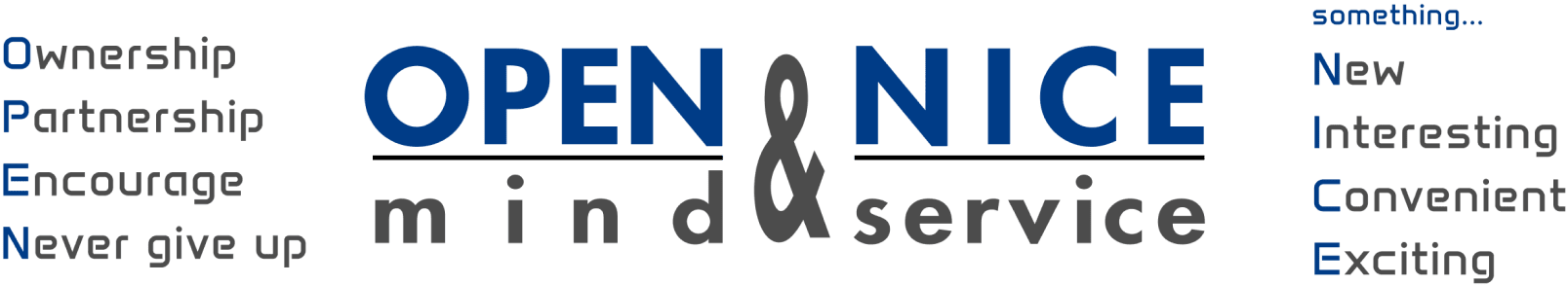 OPEN mind & NICE service (Ownership / Partnership / Encourage / Never give up, something New / Interesting / Convenient / Exciting)